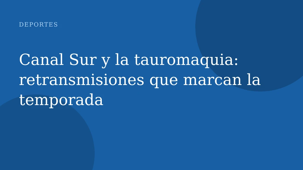 Canal Sur y la tauromaquia: retransmisiones que marcan la temporada