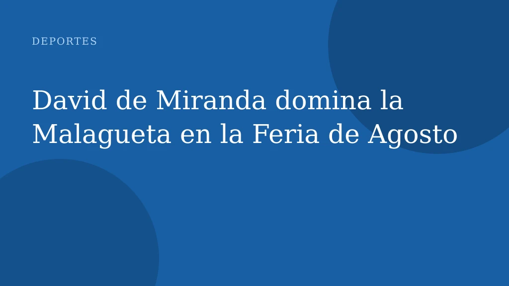 David de Miranda domina la Malagueta en la Feria de Agosto