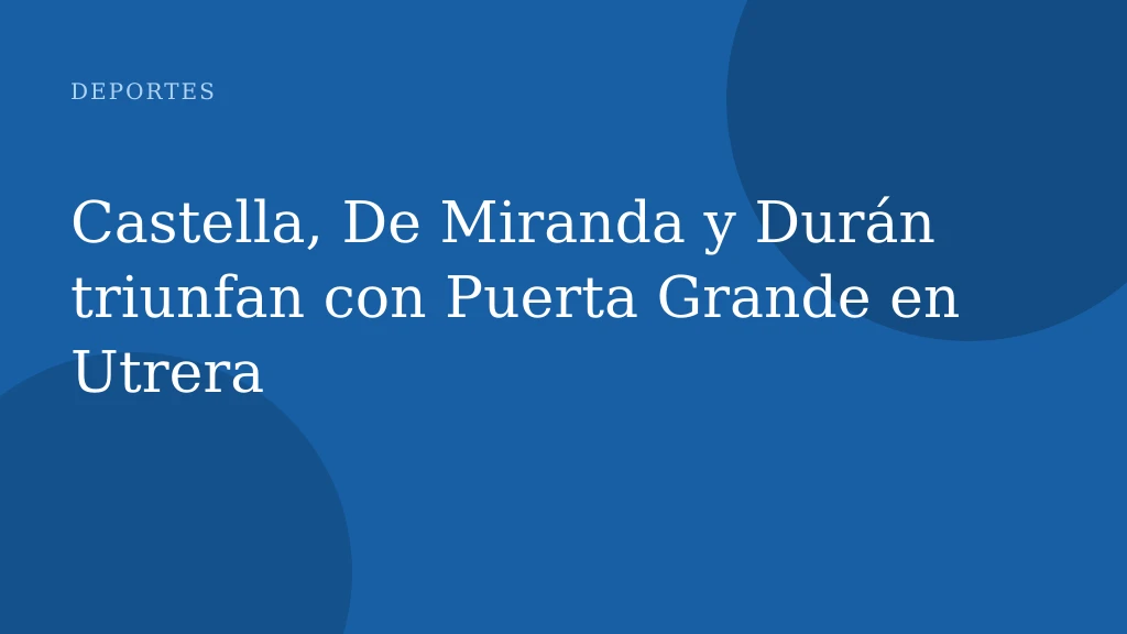 Castella, De Miranda y Durán triunfan con Puerta Grande en Utrera