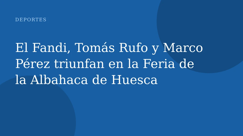 El Fandi, Tomás Rufo y Marco Pérez triunfan en la Feria de la Albahaca de Huesca
