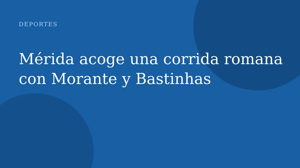 Mérida acoge una corrida romana con Morante y Bastinhas