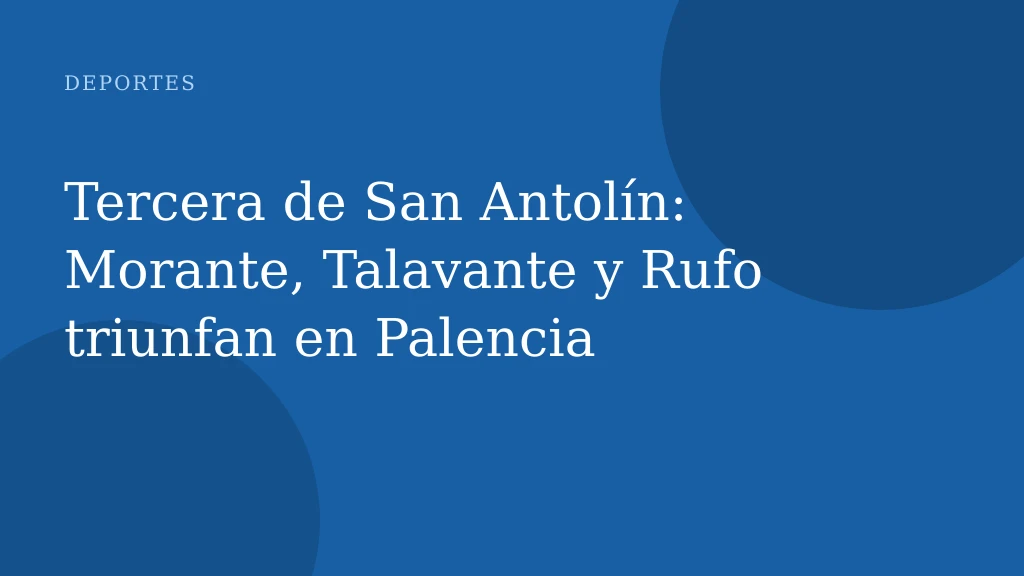 Tercera de San Antolín: Morante, Talavante y Rufo triunfan en Palencia