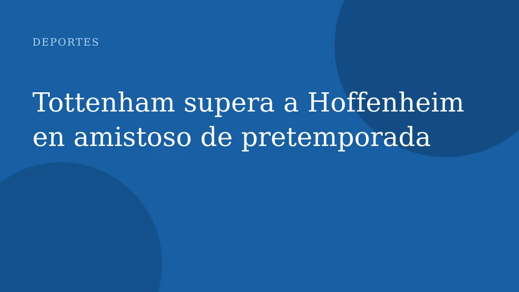 Tottenham supera a Hoffenheim en amistoso de pretemporada