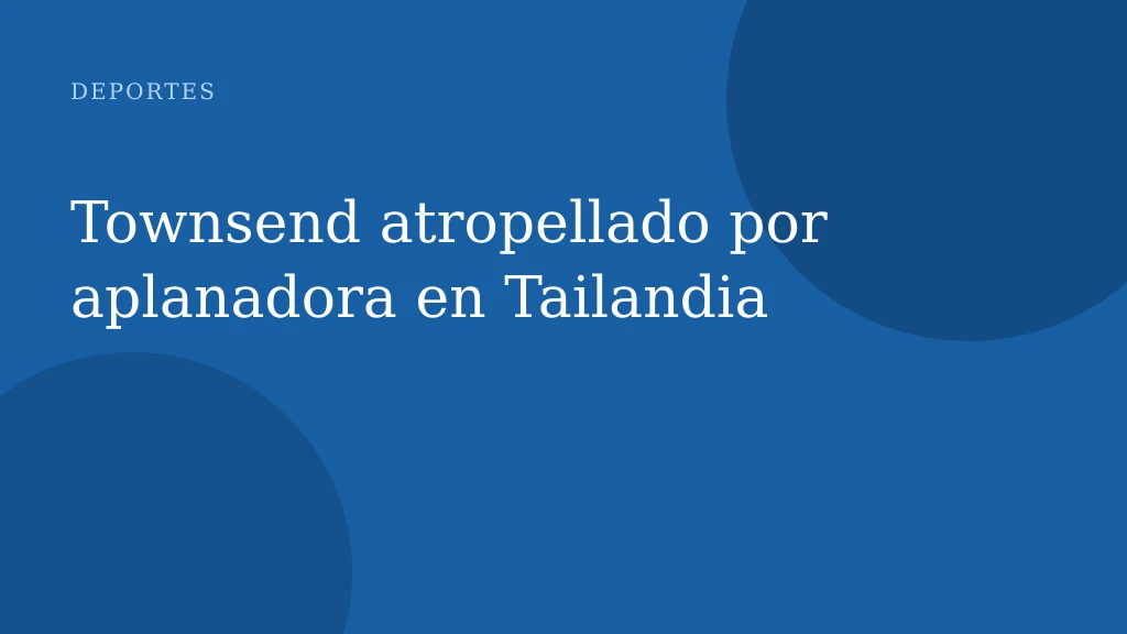 Townsend atropellado por aplanadora en Tailandia