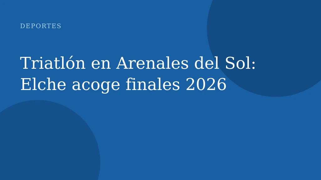 Triatlón en Arenales del Sol: Elche acoge finales 2026