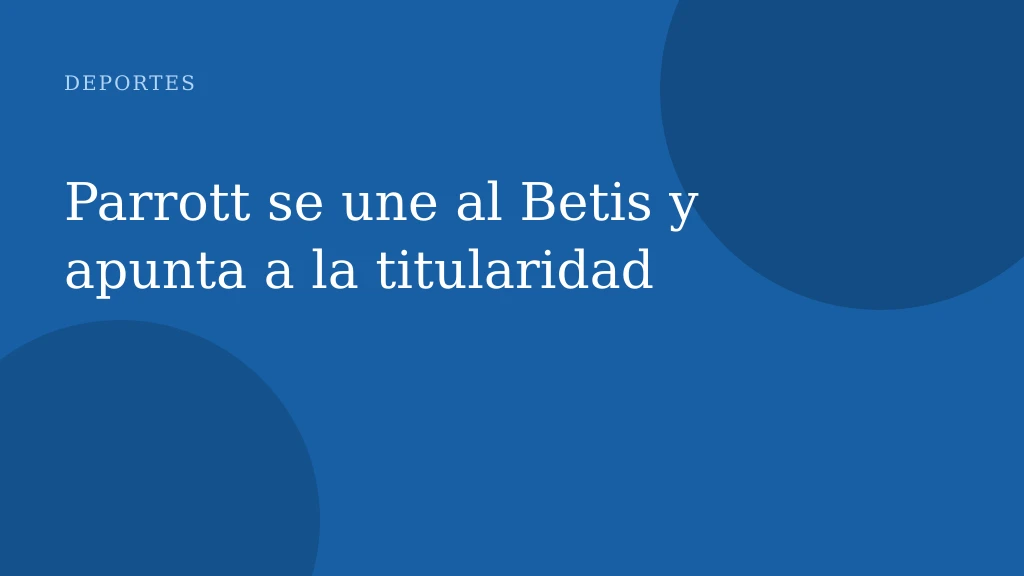 Parrott se une al Betis y apunta a la titularidad