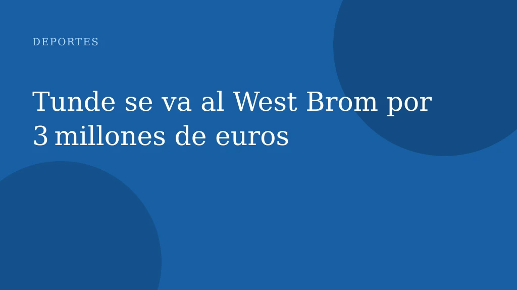 Tunde se va al West Brom por 3 millones de euros