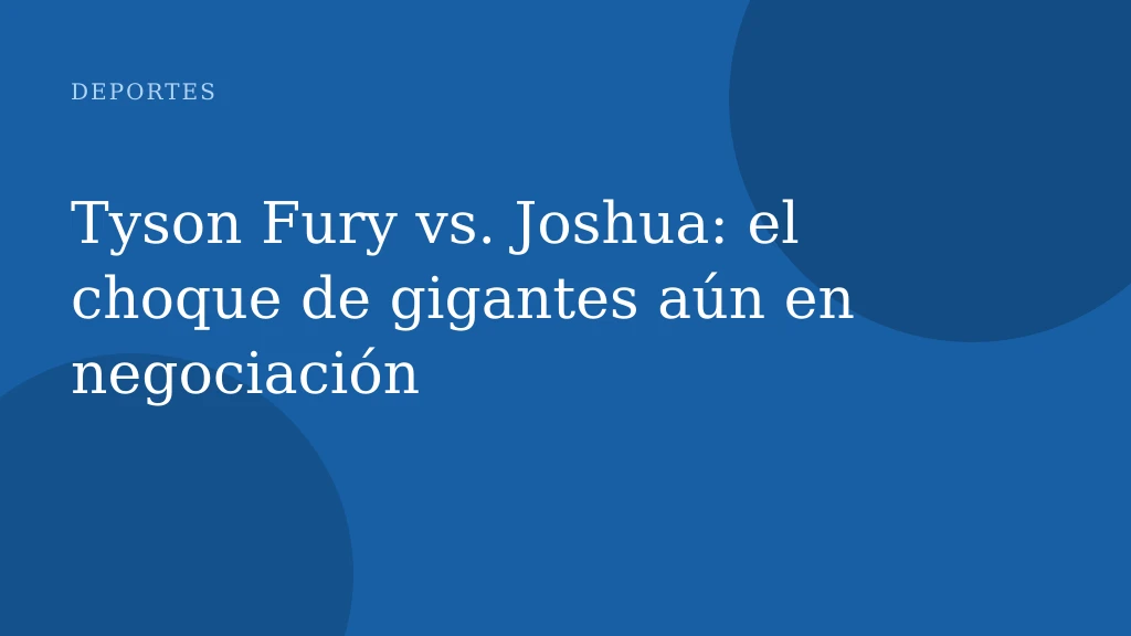 Tyson Fury vs. Joshua: el choque de gigantes aún en negociación
