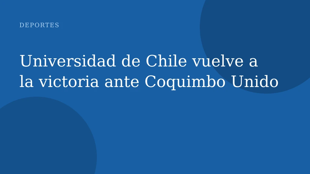 Universidad de Chile vuelve a la victoria ante Coquimbo Unido