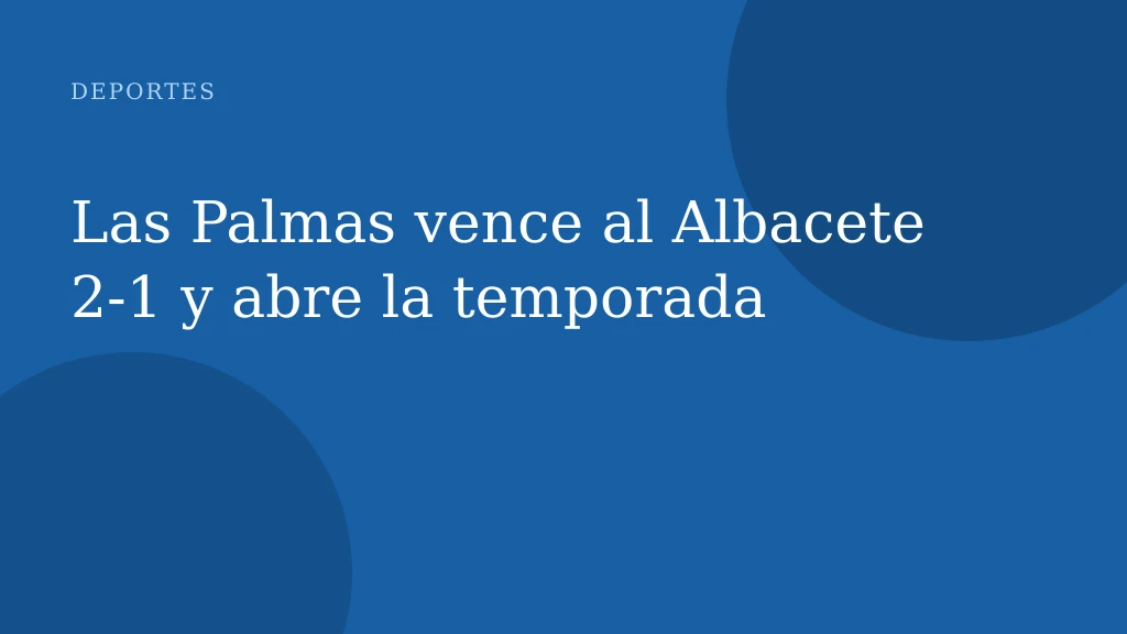 Las Palmas vence al Albacete 2-1 y abre la temporada