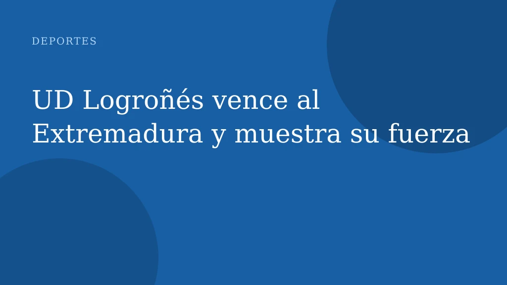 UD Logroñés vence al Extremadura y muestra su fuerza