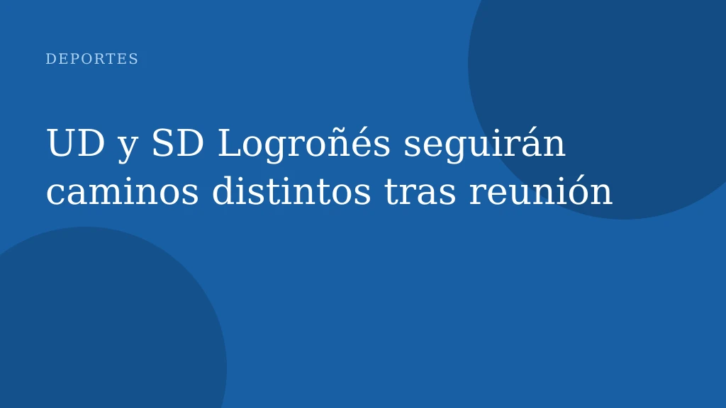 UD y SD Logroñés seguirán caminos distintos tras reunión