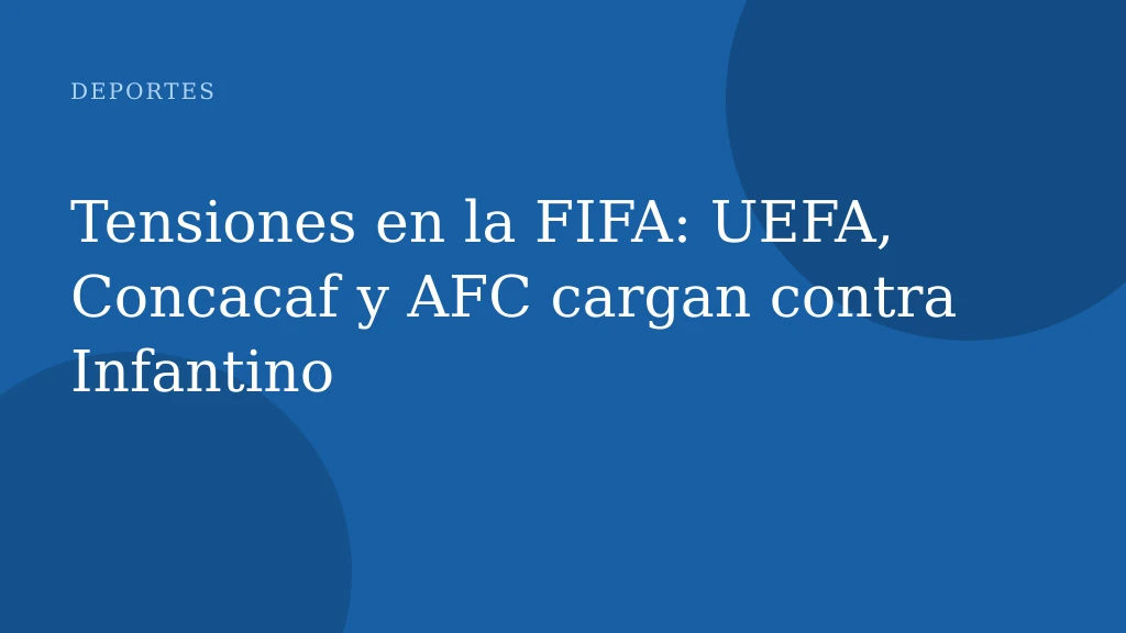 Tensiones en la FIFA: UEFA, Concacaf y AFC cargan contra Infantino