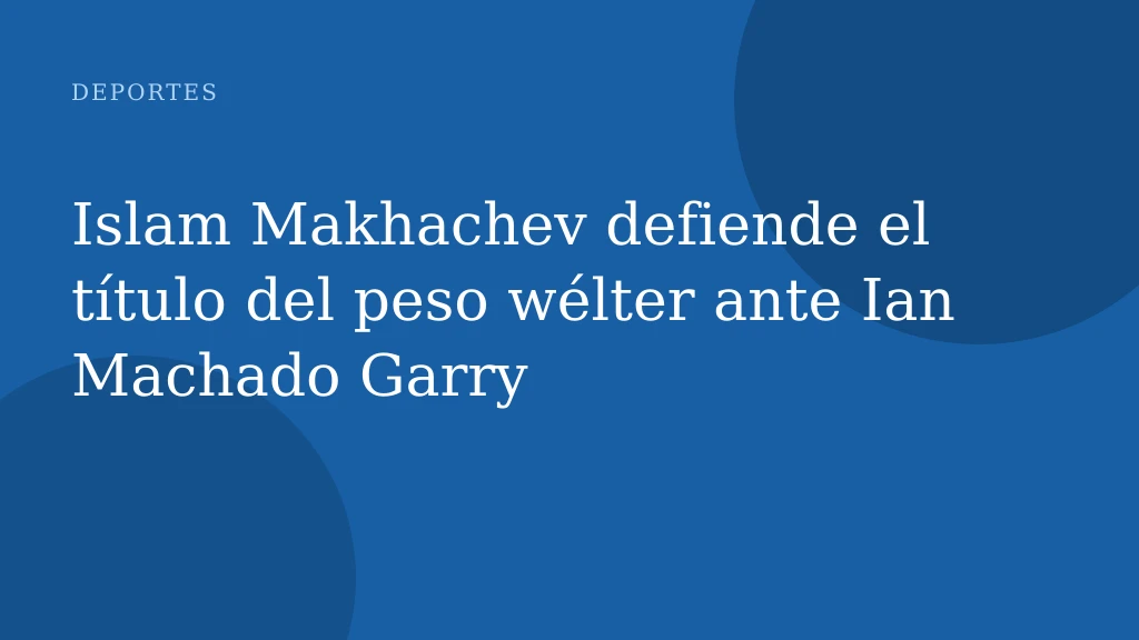 Islam Makhachev defiende el título del peso wélter ante Ian Machado Garry