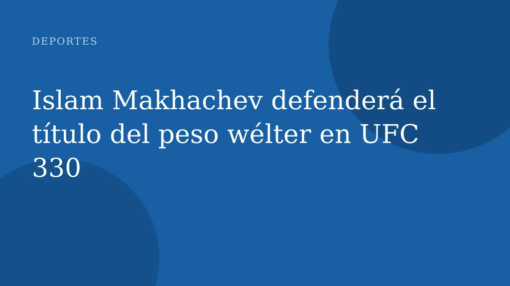Islam Makhachev defenderá el título del peso wélter en UFC 330