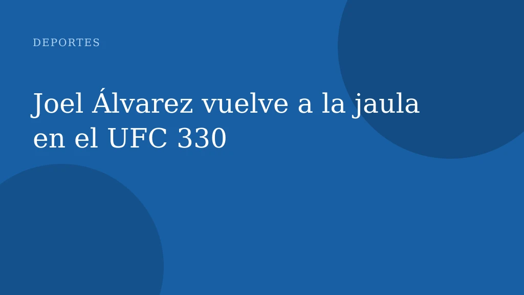 Joel Álvarez vuelve a la jaula en el UFC 330