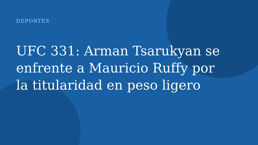 UFC 331: Arman Tsarukyan se enfrente a Mauricio Ruffy por la titularidad en peso ligero