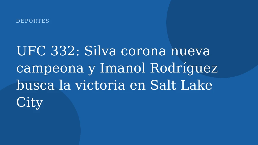 UFC 332: Silva corona nueva campeona y Imanol Rodríguez busca la victoria en Salt Lake City