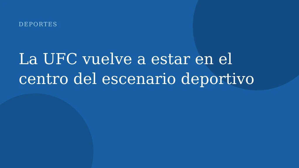 La UFC vuelve a estar en el centro del escenario deportivo