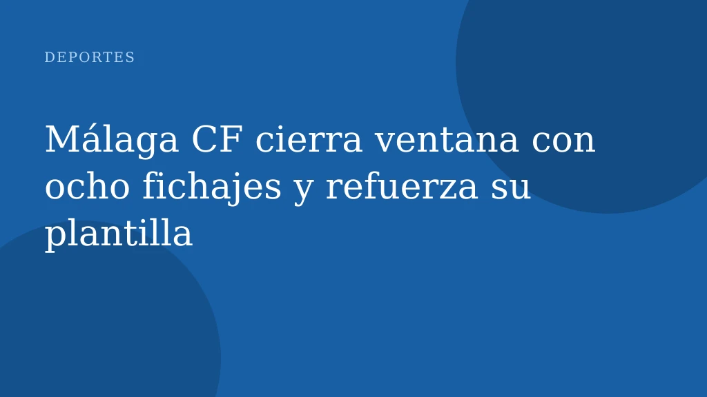 Málaga CF cierra ventana con ocho fichajes y refuerza su plantilla