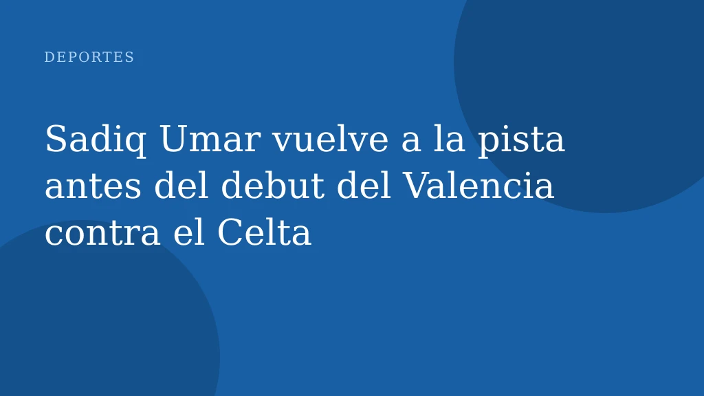 Sadiq Umar vuelve a la pista antes del debut del Valencia contra el Celta