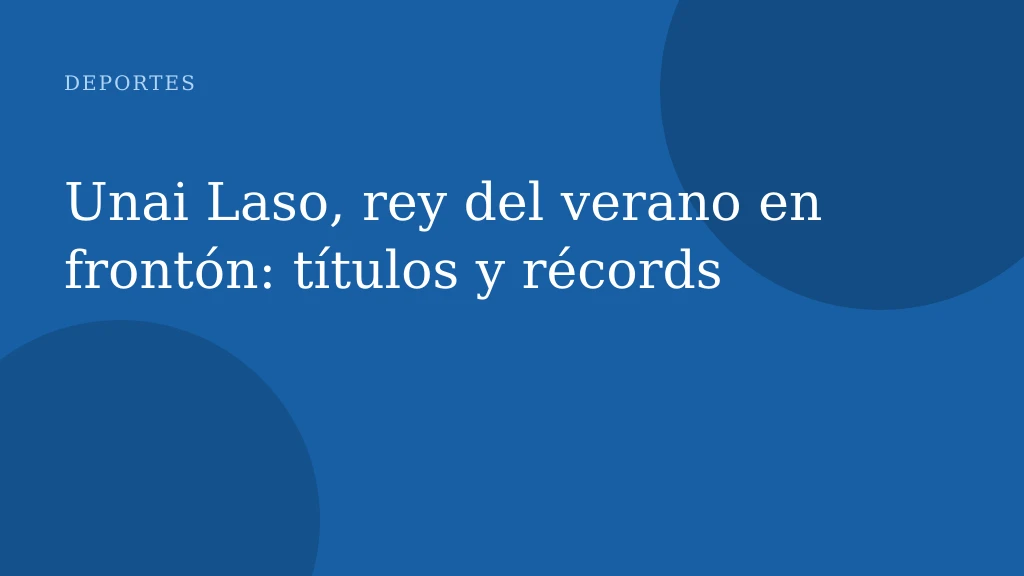 Unai Laso, rey del verano en frontón: títulos y récords
