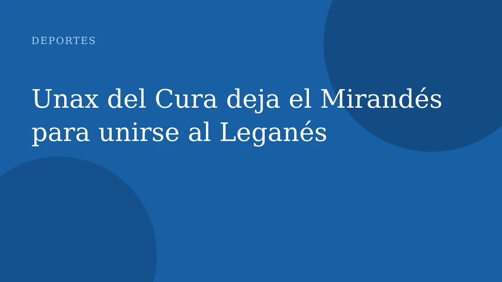 Unax del Cura deja el Mirandés para unirse al Leganés