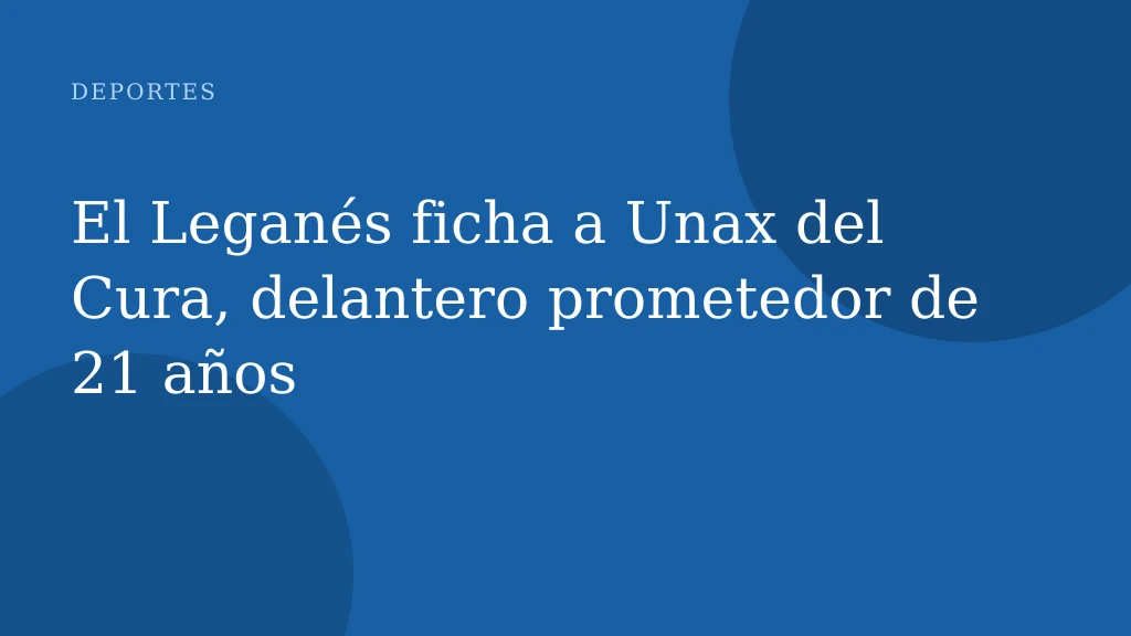 El Leganés ficha a Unax del Cura, delantero prometedor de 21 años