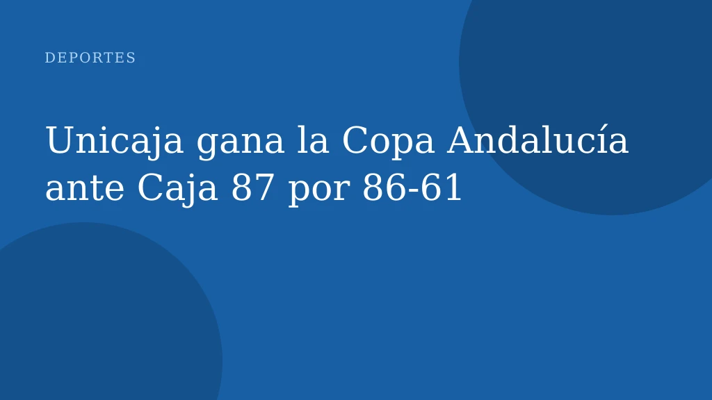 Unicaja gana la Copa Andalucía ante Caja 87 por 86-61