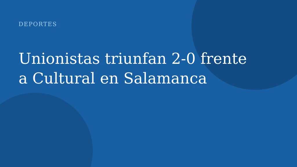 Unionistas triunfan 2‑0 frente a Cultural en Salamanca