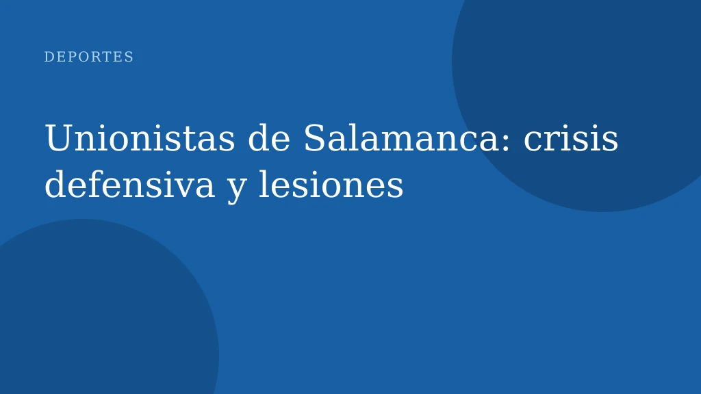 Unionistas de Salamanca: crisis defensiva y lesiones