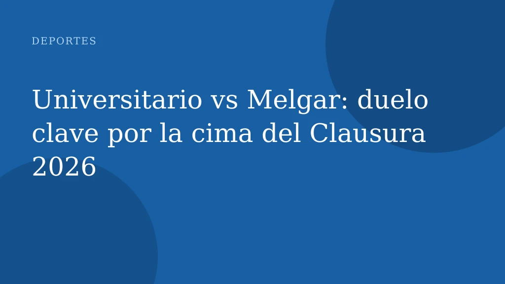 Universitario vs Melgar: duelo clave por la cima del Clausura 2026