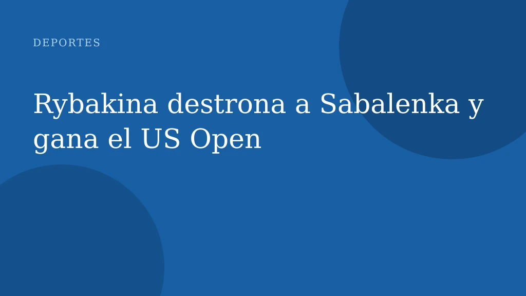 Rybakina destrona a Sabalenka y gana el US Open