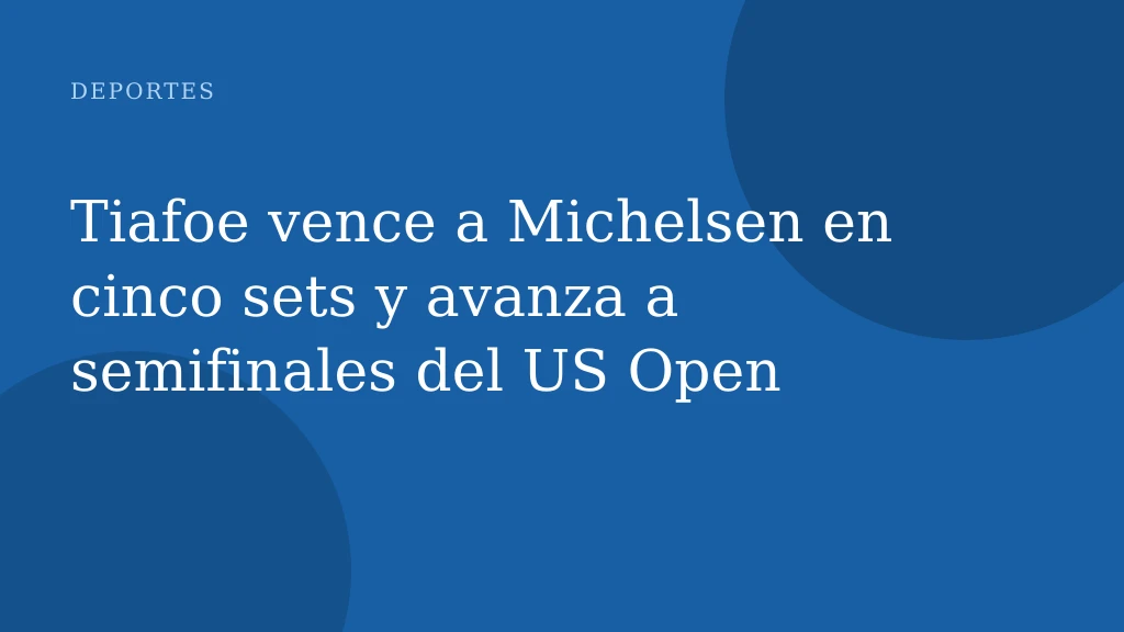 Tiafoe vence a Michelsen en cinco sets y avanza a semifinales del US Open