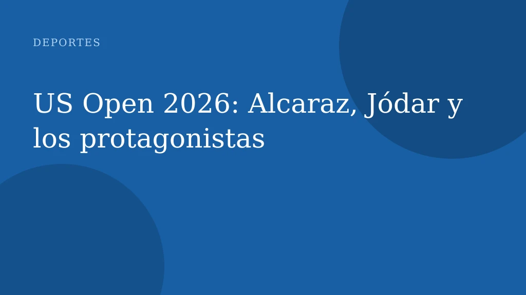 US Open 2026: Alcaraz, Jódar y los protagonistas