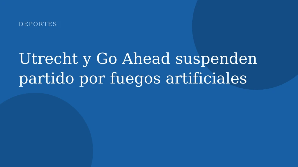 Utrecht y Go Ahead suspenden partido por fuegos artificiales