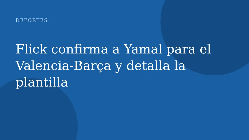 Flick confirma a Yamal para el Valencia-Barça y detalla la plantilla