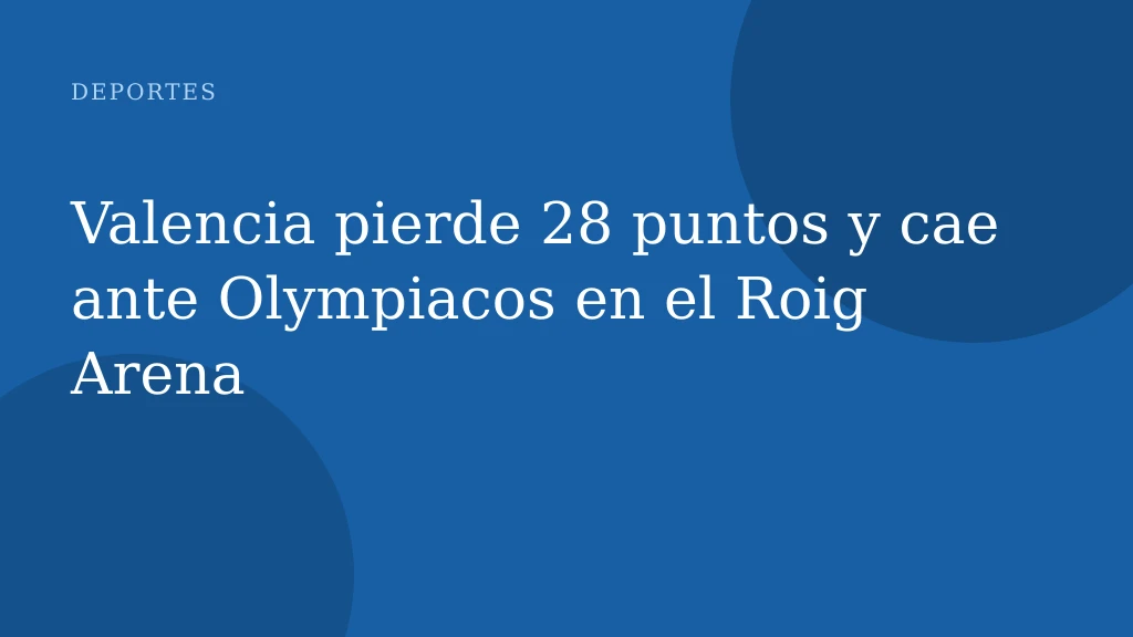 Valencia pierde 28 puntos y cae ante Olympiacos en el Roig Arena