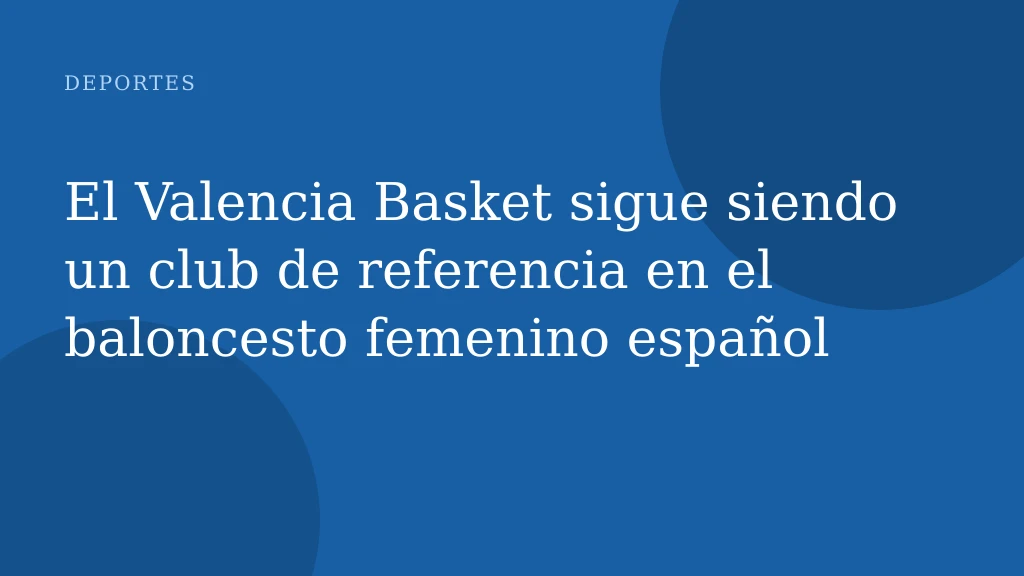 El Valencia Basket sigue siendo un club de referencia en el baloncesto femenino español