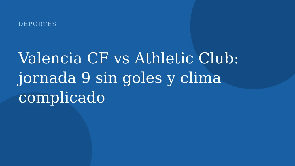Valencia CF vs Athletic Club: jornada 9 sin goles y clima complicado