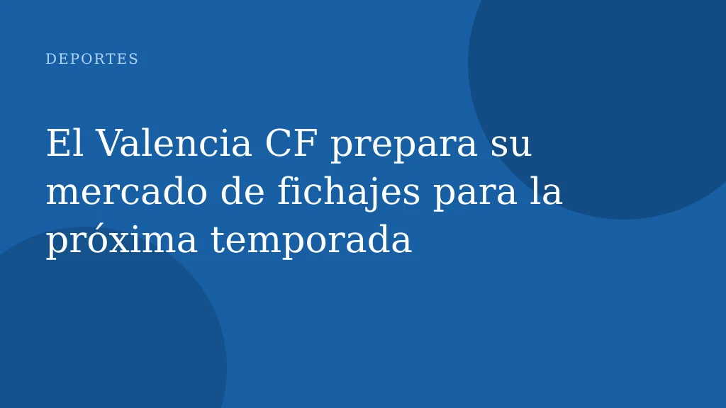 El Valencia CF prepara su mercado de fichajes para la próxima temporada