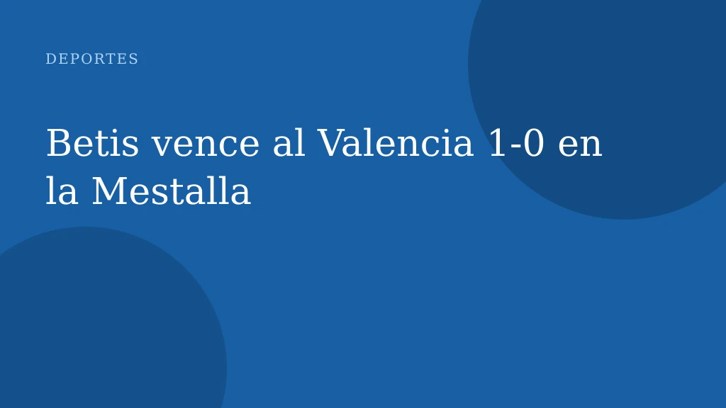 Betis vence al Valencia 1-0 en la Mestalla