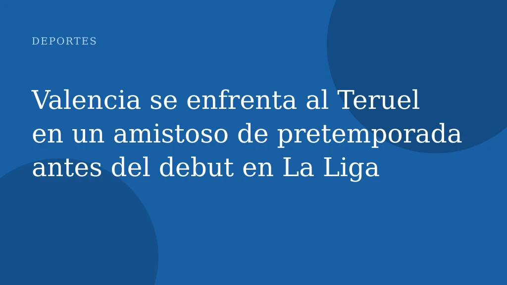 Valencia se enfrenta al Teruel en un amistoso de pretemporada antes del debut en La Liga