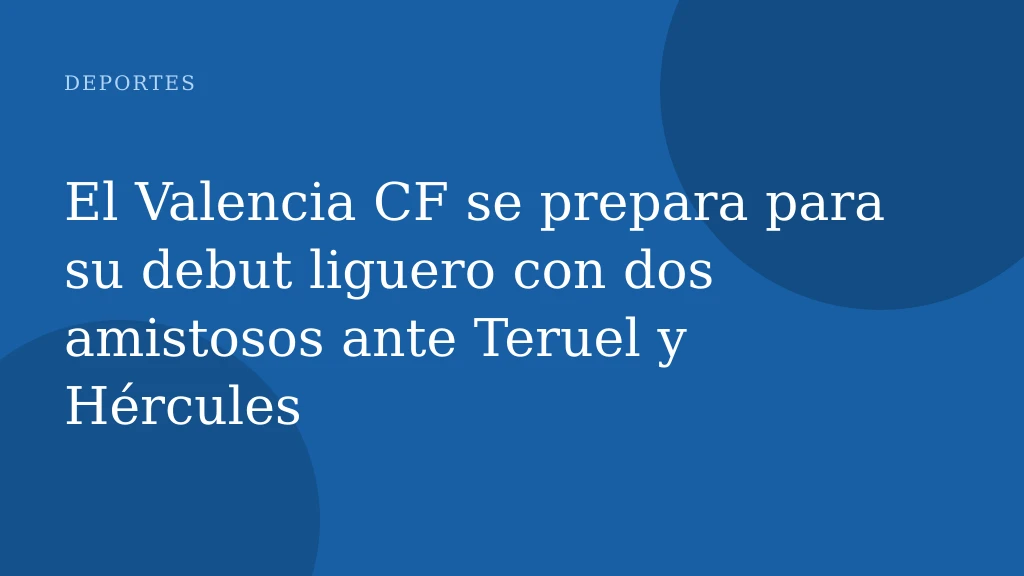 El Valencia CF se prepara para su debut liguero con dos amistosos ante Teruel y Hércules