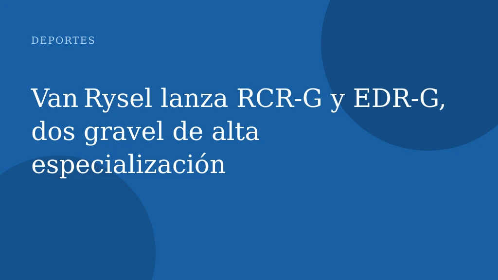 Van Rysel lanza RCR‑G y EDR‑G, dos gravel de alta especialización