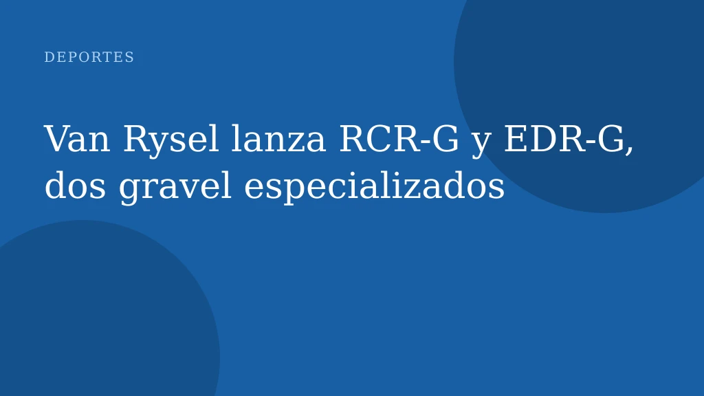 Van Rysel lanza RCR‑G y EDR‑G, dos gravel especializados