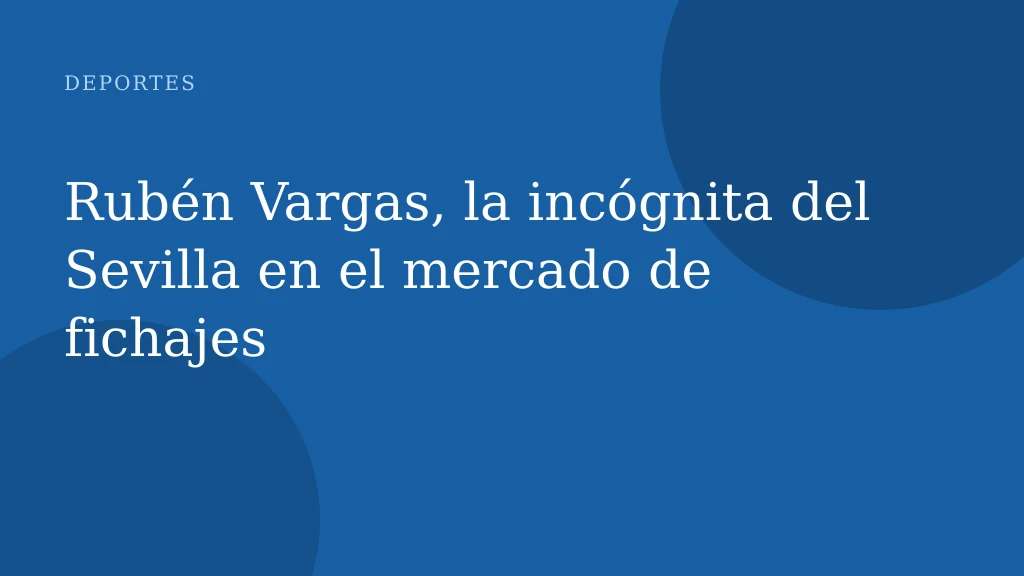 Rubén Vargas, la incógnita del Sevilla en el mercado de fichajes