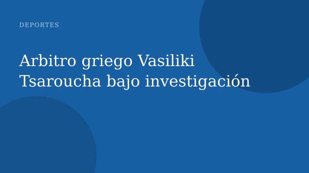 Arbitro griego Vasiliki Tsaroucha bajo investigación