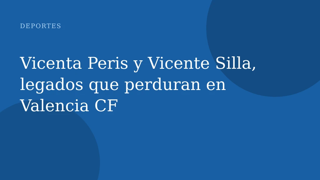 Vicenta Peris y Vicente Silla, legados que perduran en Valencia CF