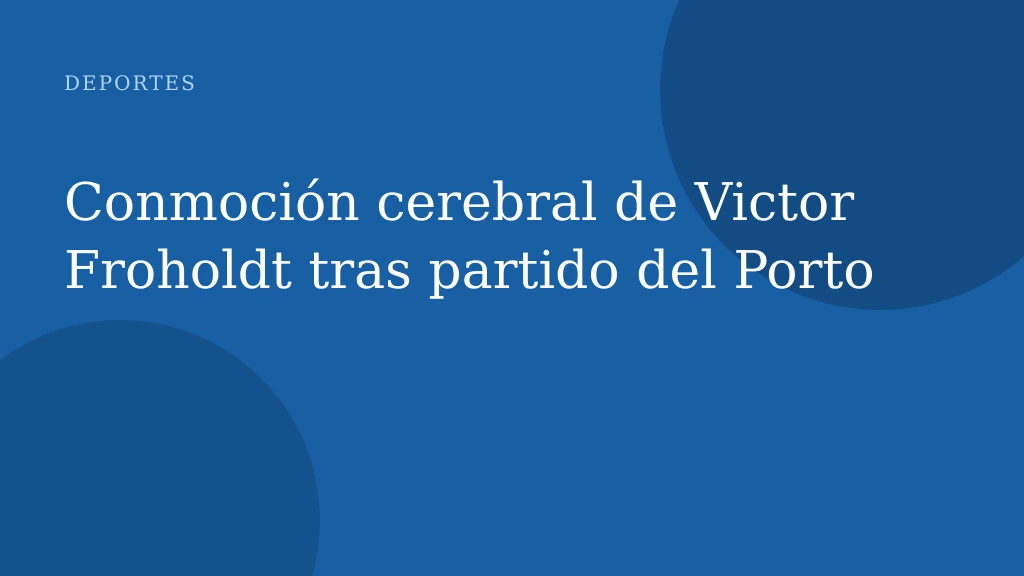 Conmoción cerebral de Victor Froholdt tras partido del Porto
